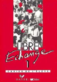 Libre échange 1 : cahier de l'élève