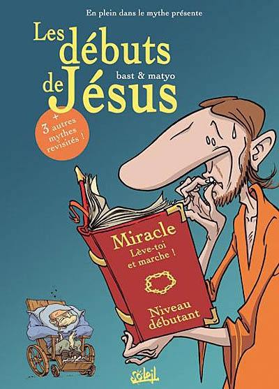 En plein dans le mythe. Vol. 1. Les débuts de Jésus