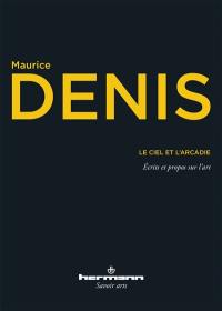 Le ciel et l'Arcadie : écrits et propos sur l'art