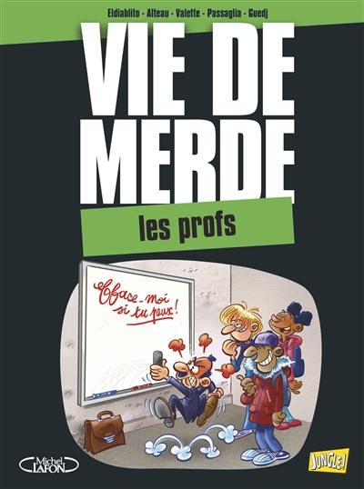 Vie de merde. Vol. 10. Les profs