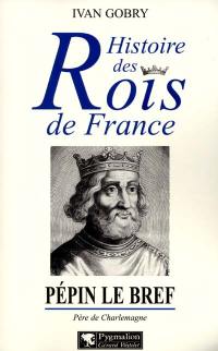 Pépin le Bref : père de Charlemagne, fondateur de la dynastie carolingienne