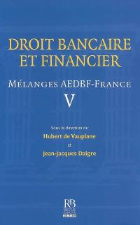 Droit bancaire et financier : mélanges AEDBF-France. Vol. 5