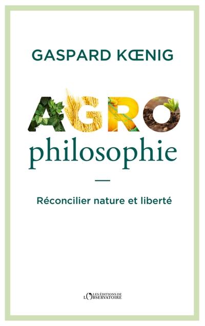 Agrophilosophie : réconcilier nature et liberté