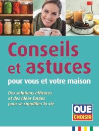 Conseils et astuces pour vous et votre maison : des solutions efficaces et des idées futées pour se simplifier la vie