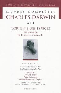 Oeuvres complètes. Vol. 17. L'origine des espèces : par le moyen de la sélection naturelle, ou la préservation des races favorisées dans la lutte pour la vie. Naître à vingt ans : genèse et jeunesse de L'origine