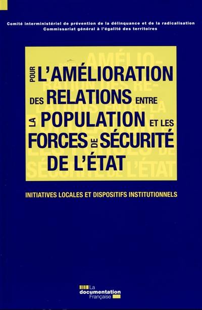 Pour une amélioration des relations entre la population et les forces de sécurité de l'Etat : initiatives locales et dispositifs institutionnels