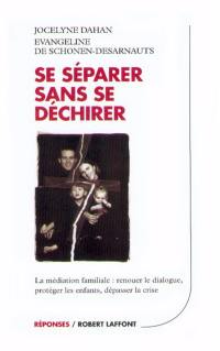 Se séparer sans se déchirer : la médiation familiale : renouer le dialogue, protéger ses enfants, dépasser la crise