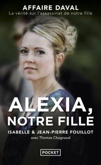 Alexia, notre fille : affaire Daval, la vérité sur l'assassinat de notre fille