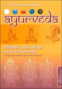 Prendre soin de soi avec l'ayurveda : connaissances pratiques pour le bien-être général