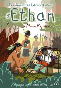 Les aventures extraordinaires d'Ethan. Le monde mystérieux