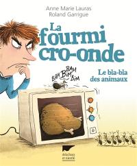 La fourmi cro-onde : le bla-bla des animaux