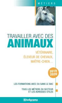 Travailler avec des animaux : vétérinaire, éleveur de chevaux, maître-chien... : les formations avec ou sans le bac, tous les métiers du secteur et les adresses utiles, 2019-2020