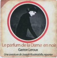 Une aventure de Joseph Rouletabille, reporter. Le parfum de la dame en noir