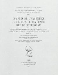 Comptes de l'argentier de Charles le Téméraire, duc de Bourgogne. Vol. 4. Rôles mensuels et fragments des années 1471-1475 conservés aux archives départementales du Nord, Lille