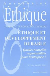 Entreprise éthique, n° 16. Ethique et développement durable : quelles nouvelles responsabilités pour l'entreprise ?