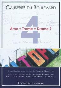 Causeries du boulevard. Vol. 4. Ame + trame = drame ? : miscellanées