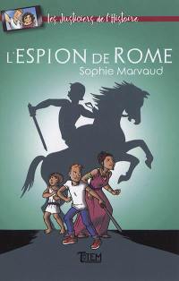 Les justiciers de l'histoire. L'espion de Rome : roman jeunesse