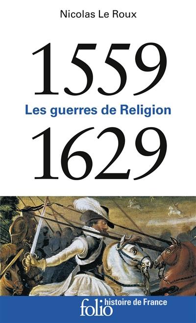 Les guerres de Religion : 1559-1629