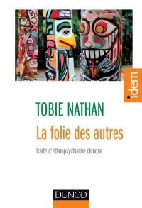 La folie des autres : traité d'ethnopsychiatrie clinique