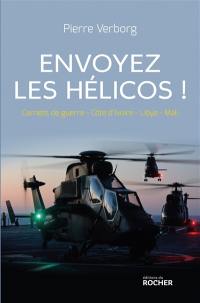 Envoyez les hélicos ! : carnets de guerre-Côte d'Ivoire-Libye-Mali