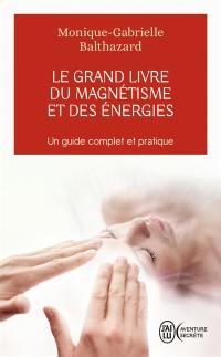 Le grand livre du magnétisme et des énergies : notes d'expériences et chroniques magnétiques