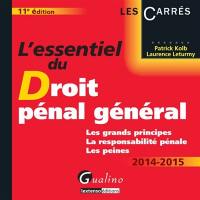 L'essentiel du droit pénal général, 2014-2015 : les grands principes, la responsabilité pénale, les peines