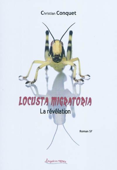 Locusta migratoria : la révélation : roman SF