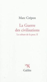 La culture de la peur. Vol. 2. La guerre des civilisations