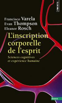 L'inscription corporelle de l'esprit : sciences cognitives et expérience humaine