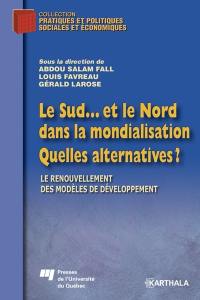 Le Sud-- et le Nord dans la mondialisation : quelles alternatives ? : le renouvellement des modèles de développement