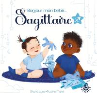 Bonjour mon bébé... Sagittaire