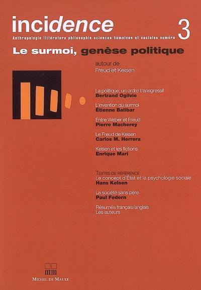 Incidence, n° 3. Le surmoi, genèse politique : autour de Freud et Kelsen Incidence, n° 3. Le surmoi, genèse politique : autour de Freud et Kelsen