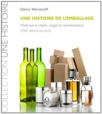 Une histoire de l'emballage : matériaux et objets, usages et représentations, du XVIIIe siècle à nos jours