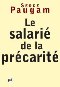 Le salarié de la précarité : les nouvelles formes de l'intégration professionnelle