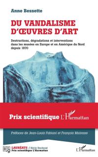 Du vandalisme d'oeuvres d'art : destructions, dégradations et interventions dans les musées en Europe et en Amérique du Nord depuis 1970