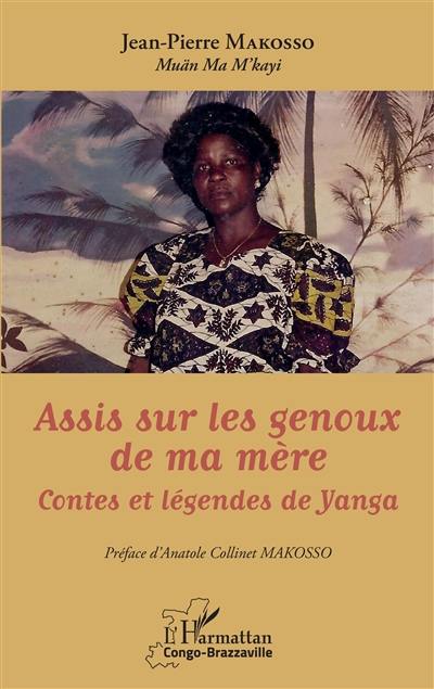 Assis sur les genoux de ma mère : contes et légendes de Yanga