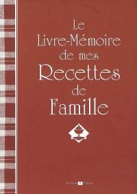 Le livre-mémoire de mes recettes de famille