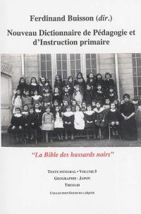 Nouveau dictionnaire de pédagogie et d'instruction primaire : la bible des hussards noirs : texte intégral. Vol. 05. Géographie-Japon