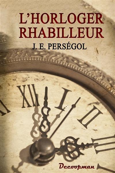 L'horloger rhabilleur : traitant des diverses opérations du rhabillage telles que le rhabillage des montres à roue de rencontre, à échappement, à cylindre, à répétition, à remonter au pendant, et le rhabillage des pendules d'appartement L'horloger rhabilleur : traitant des diverses opérations du rhabillage telles que le rhabillage des montres à roue de rencontre, à échappement, à cylindre, à répétition, à remonter au pendant, et le rhabillage des pendules d'appartement