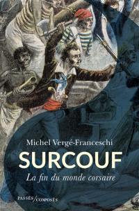 Surcouf : la fin du monde corsaire