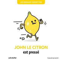 Les bidules chouettes. John le citron est pressé