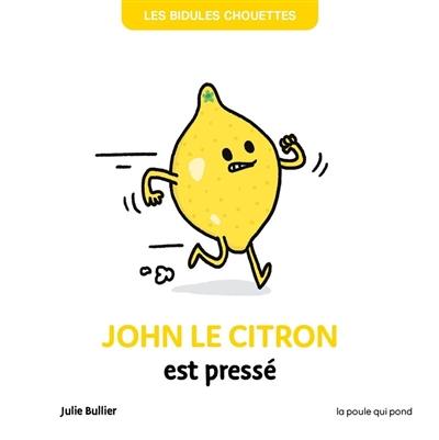 Les bidules chouettes. John le citron est pressé