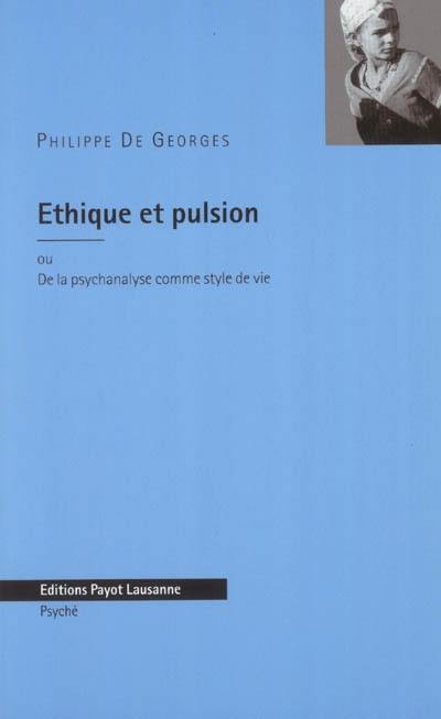 Ethique et pulsion ou De la psychanalyse comme style de vie