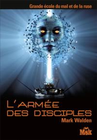 Grande Ecole du mal et de la ruse. Vol. 4. L'armée des disciples