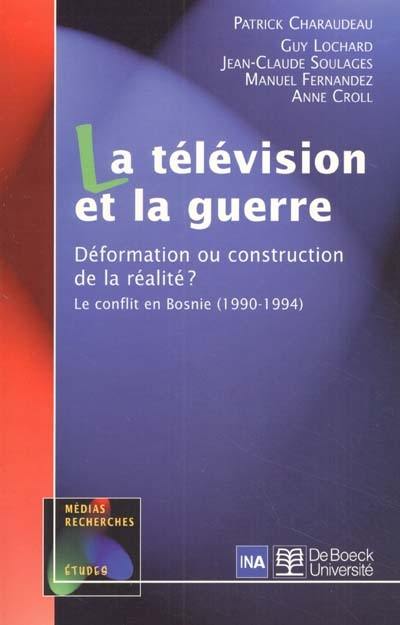 La télévision et la guerre : déformation ou construction de la réalité ? : le conflit en Bosnie, 1990-1994