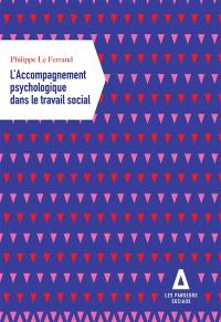 L'accompagnement psychologique dans le travail social : santé mentale, vulnérabilité psychosociale : les nouveaux enjeux du travail social