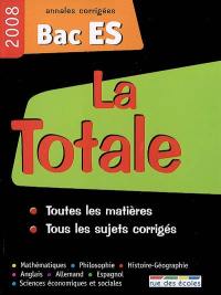 La totale, bac ES 2008 : annales corrigées : toutes les matières, tous les sujets corrigés