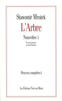 Oeuvres complètes. Vol. 1. Nouvelles. Vol. 1. L'arbre