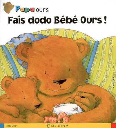 Papa Ours. Vol. 2006. Fais dodo Bébé Ours ! Papa Ours. Vol. 2006. Fais dodo Bébé Ours !