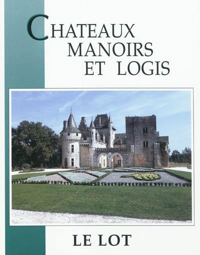 Châteaux, manoirs et logis. Le Lot